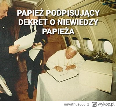 savathus666 - #wykopobrazapapieza #2137 #heheszki #cenzopapa #papiezaobrazajo
Jeszcze...