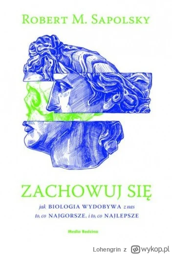 Lohengrin - 920 + 1 = 921

Tytuł: Zachowuj się. Jak biologia wydobywa z ludzi to, co ...