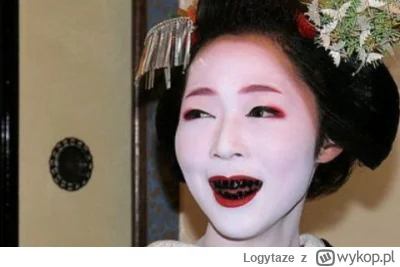 Logytaze - @Piesel-9: W Japonii gejsze sobie pastowały zęby, żeby ładnie wyglądać.