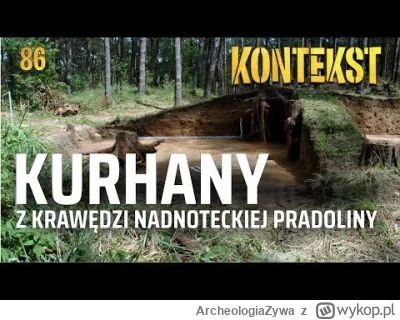 ArcheologiaZywa - Kurhany z krawędzi nadnoteckiej pradoliny | Wykład o cmentarzysku k...