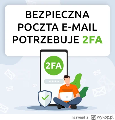 nazwapl - Bezpieczna poczta e-mail potrzebuje 2FA

Aktywacja uwierzytelniania dwuskła...