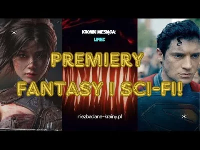 niezbadane-krainy - Kroniki Miesiąca – PREMIERY FANTASY i SCI-FI Lipiec 2025 [YouTube...