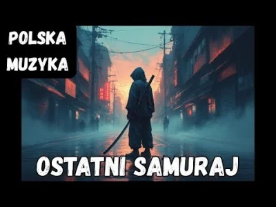 val-simpositi - „Ostatni Samuraj” to głęboki i szczery utwór o codziennej walce, samo...