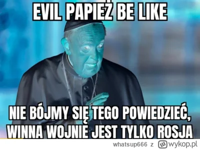 whatsup666 - #wojna #papiez #heheszki