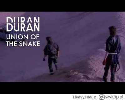 HeavyFuel - Duran Duran - Union Of The Snake
 Playlista MuzykaHF - ponad 240 godzin m...