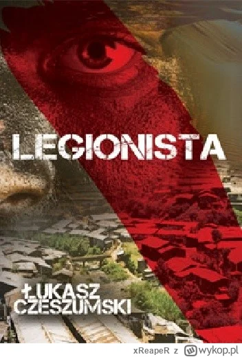 xReapeR - 428 + 1 = 429

Tytuł: Legionista
Autor: Łukasz Czeszumski
Gatunek: literatu...