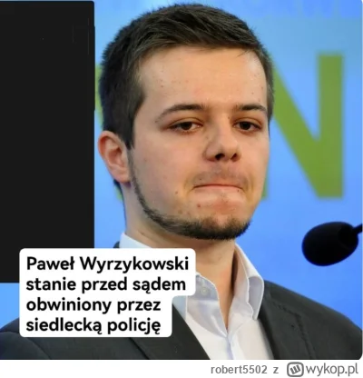 robert5502 - PAWEŁ WYRZYKOWSKI STANIE PRZED SĄDEM OBWINIONY PRZEZ KOMENDĘ POLICJI W S...