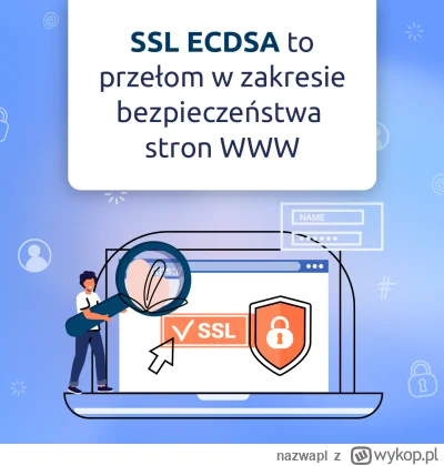 nazwapl - Certyfikat SSL ECDSA jest miliardy razy bezpieczniejszy niż RSA!

Jeszcze w...