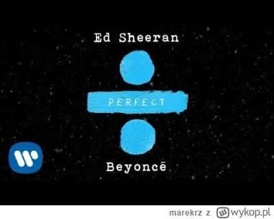 marekrz - @yourgrandma: 
Ed Sheeran - Perfect Duet (with Beyoncé)