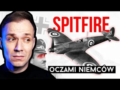 POPCORN-KERNAL -  Jak piloci Luftwaffe oceniali myśliwiec Spitfire 
Supermarine Spitf...
