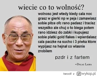 twoolf - @L24D 
Dalajlamę szkalujesz?