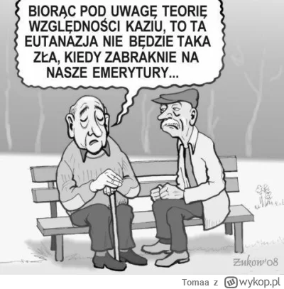 Tomaa - No to jak będzie z tymi emeryturami za kilkadziesiąt lat panowie? I co można ...