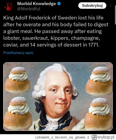 czlowiekzlisciemnaglowie - Król Szwecji Adolf Fryderyk stracił życie po tym, jak prze...