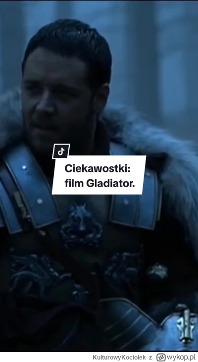 KulturowyKociolek - Garść ciekawostek na temat filmu Gladiator.

https://www.tiktok.c...