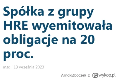 ArnoldZboczek - Ale na te emisje obligacji przez deweloperów oprocentowane na 20%+ to...