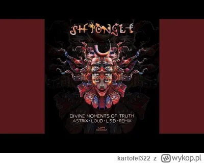 kartofel322 -  Shpongle - Divine Moment Of Trouth (mix)

Di Em Ti   L S D 

Tu tu tu ...