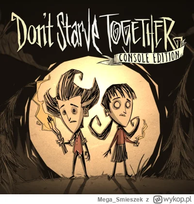 Mega_Smieszek - Dont Starve Together czy Salt & Sanctuary?  Szybko, 
Dont Starve Toge...