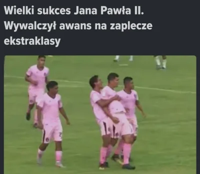WykopowyInterlokutor - Peruwiański klub Jan Paweł II awansował do wyższej ligi.
#2137...