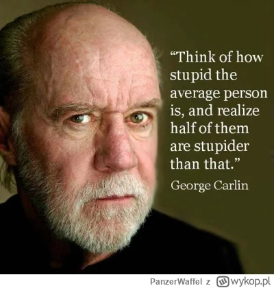 PanzerWaffel - Pomyśl, jak głupi jest przeciętny człowiek, i uświadom sobie, że połow...