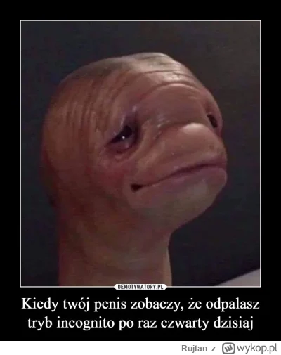 Rujtan - >Słabo. Jak konia więcej razy walę w miesiącu xD

@CierpieniamlodegoPepe: xd...