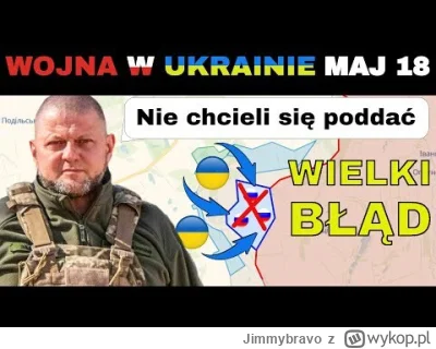 Jimmybravo - 18 MAJ: NOWE ZDOBYCZE. Ukraińcy Dokonują UDANEGO SZTURMU 

#wojna #ukrai...