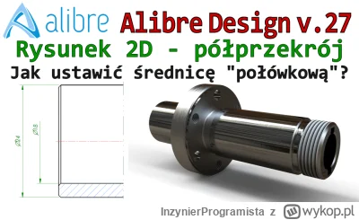 InzynierProgramista - Alibre Design - półprzekrój a średnica połówkowa - rysunek płas...