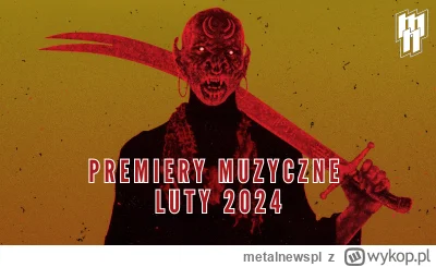 metalnewspl - Lista premier muzycznych, które odbędą (odbyły) się w lutym 2024: https...