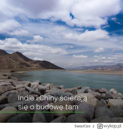 SwiatOze - 🚰W obawie przed negatywnymi skutkami chińskiej tamy budowanej w górze rze...