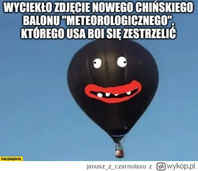 januszzczarnolasu - Taki balon to dopiero kawał sztuki. Na dodatek nie do zniszczenia...