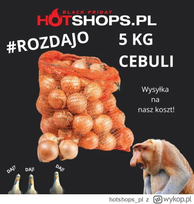 hotshops_pl - Hej #wykop dziś Dzień Black Friday robimy więc #rozdajo

5 kg cebuli

J...
