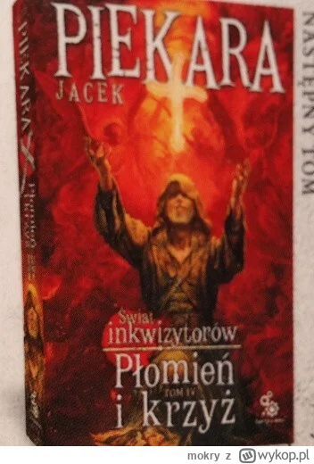 mokry - 454 + 1 = 455

Tytuł: Świat inkwizytorów. Płomień i krzyż t. IV
Autor: Jacek ...