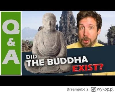 Dreampilot - Czy Buddha był postacią historyczną?
Na wideo poniżej historyk argumentu...