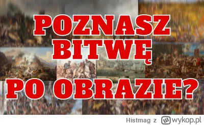 Histmag - Znalezisko - Czy poznasz jaka to bitwa po obrazie? [Quiz] (https://wykop.pl...