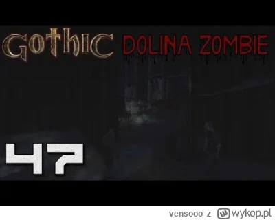 vensooo - Gothic: Dolina Zombie.
Dość długa ta modyfikacja. 50odc prawie, a końca nie...
