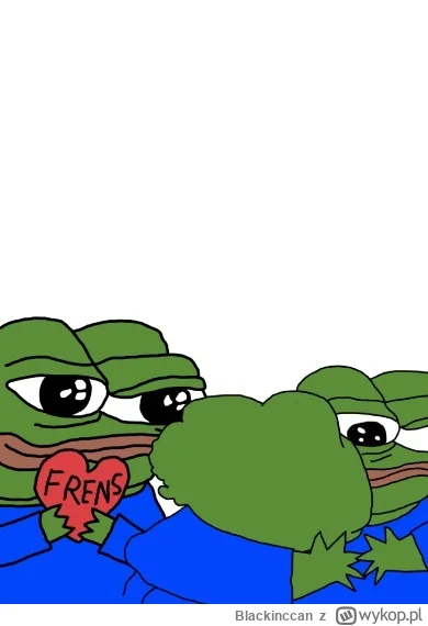 Blackinccan - Frens
Na dzisiaj kończę plusowanie i wspieranie chuopów w trudnym losie...