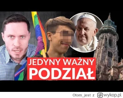 Otom_jest - Czy PAPIEŻ jest KATOLIKIEM? Jedyny Ważny PODZIAŁ, MĘSKOŚĆ Marksisty i inn...