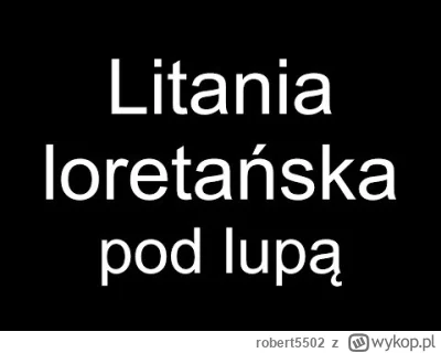 robert5502 - Pewnie nieraz słyszeliście Litanie Loretańską i zastanawialiście się, co...