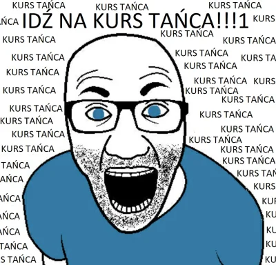 MaximusWykopusDickus - Na kurs tańca idź!
Co mówisz? No ja poznałem swoją na studiach...