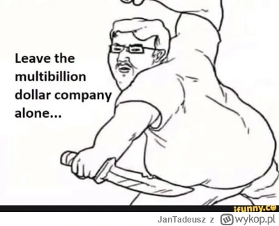 JanTadeusz - @Mateo353: niewolnik pyskuje i broni miedzynarodowej korporacji. to jest...
