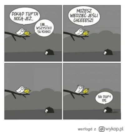 werfogd - @Swierzop_Bursztynowy: No to teraz tylko tajemnica jeża i można iść spać.