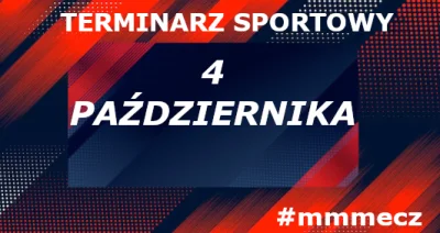 mmmMMM - 4 października - piątek - terminarz sportowy #mmmecz

Piłka nożna ⚽

🇵🇱 Ek...