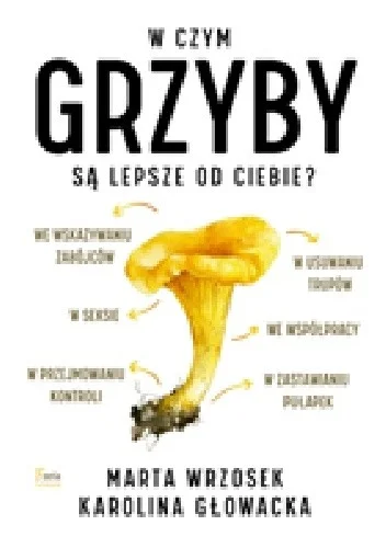 leuler - 390 + 1 = 391

Tytuł: W czym grzyby są lepsze od ciebie?
Autor: Karolina Gło...