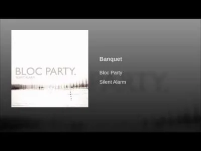 P.....y - Bloc Party - Banquet
#muzyka