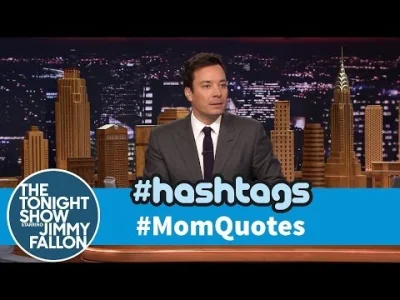 n.....r - Tonight Show Hashtags: #momquotes



#jimmyfallon #tonightshow #twitter