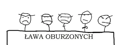 pioterhiszpann - @zimonmol: 
W tym przypadku jeden oburzony to za mało. Tu potrzeba....