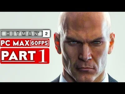 fadeimageone - HITMAN 2 Gameplay Walkthrough Part 1 [1080p HD 60FPS PC MAX SETTINGS] ...