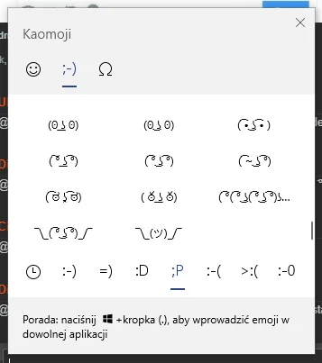 D.....o - @BorowikSzlachetny: W nowszych wersjach Windows są też Kaomoji ( ͡° ͜ʖ ͡°)