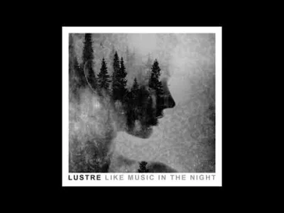I.....u - LUSTRE - Like Music In The Night 

singiel z nowego albumu The Ashes of L...