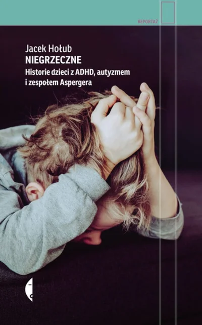 DerMirker - 500 - 1 = 499

Tytuł: Niegrzeczne. Historie dzieci z ADHD, autyzmem i z...