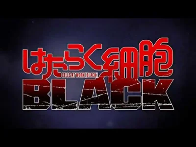 bastek66 - Zrobili animowaną reklamę Hataraku Saibou Black/Cells at Work Black, jedne...